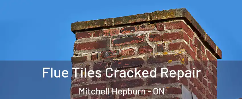  Flue Tiles Cracked Repair Mitchell Hepburn - ON