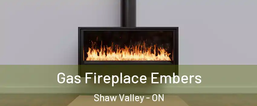  Gas Fireplace Embers Shaw Valley - ON