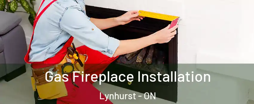  Gas Fireplace Installation Lynhurst - ON