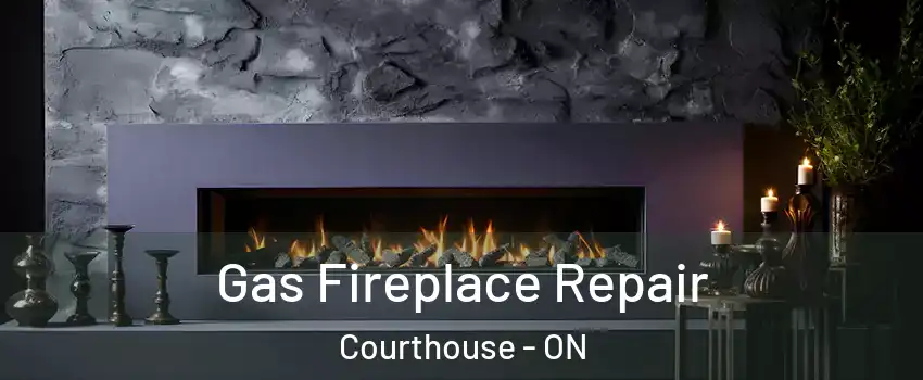  Gas Fireplace Repair Courthouse - ON