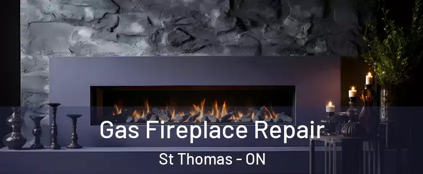  Gas Fireplace Repair St Thomas - ON