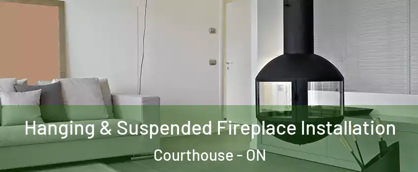  Hanging & Suspended Fireplace Installation Courthouse - ON
