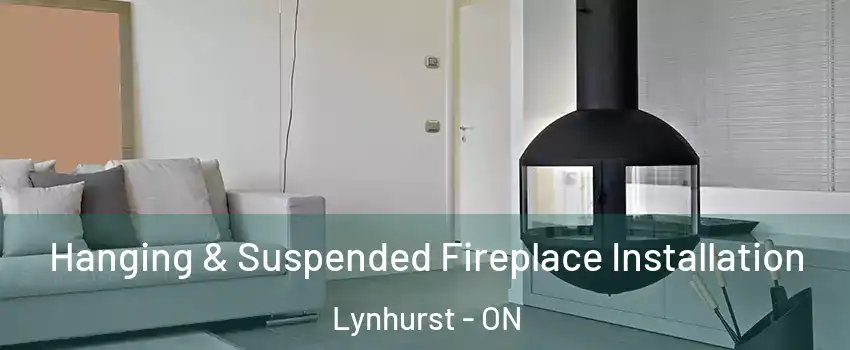  Hanging & Suspended Fireplace Installation Lynhurst - ON