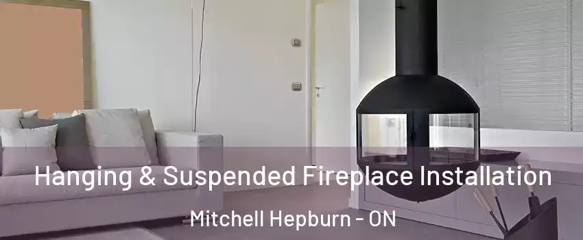  Hanging & Suspended Fireplace Installation Mitchell Hepburn - ON