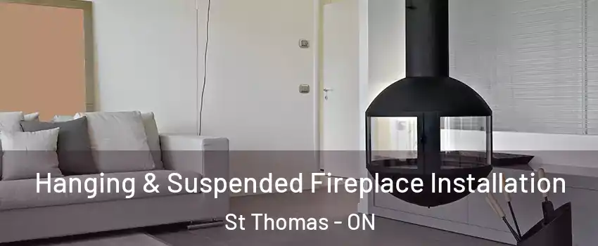  Hanging & Suspended Fireplace Installation St Thomas - ON
