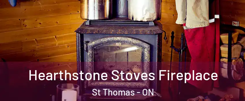  Hearthstone Stoves Fireplace St Thomas - ON
