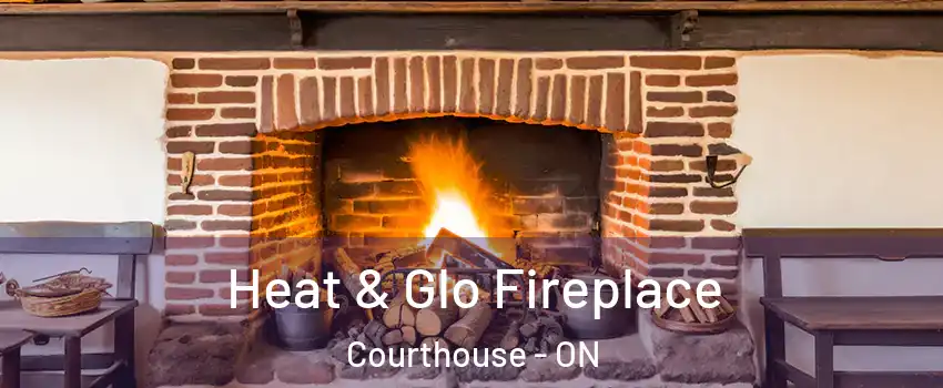  Heat & Glo Fireplace Courthouse - ON