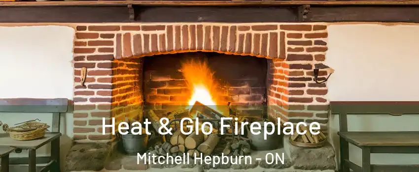  Heat & Glo Fireplace Mitchell Hepburn - ON