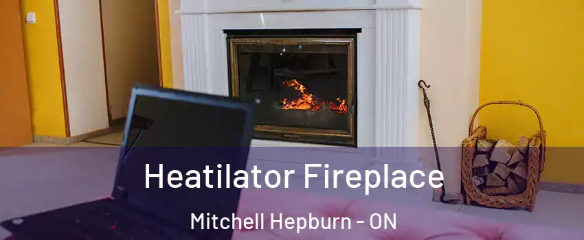  Heatilator Fireplace Mitchell Hepburn - ON