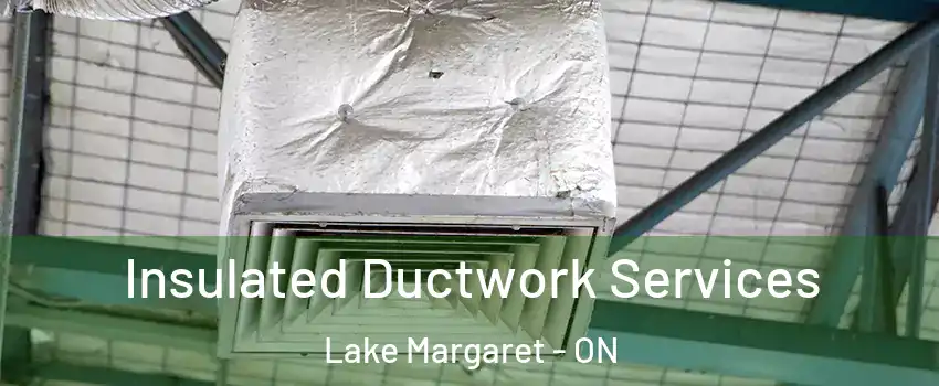 Insulated Ductwork Services Lake Margaret - ON