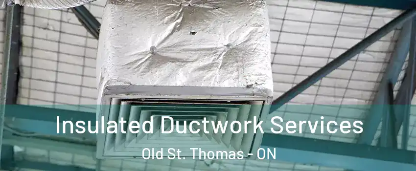  Insulated Ductwork Services Old St. Thomas - ON