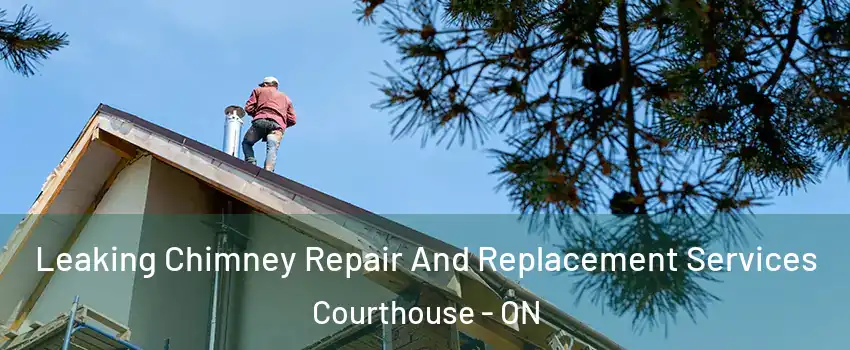  Leaking Chimney Repair And Replacement Services Courthouse - ON
