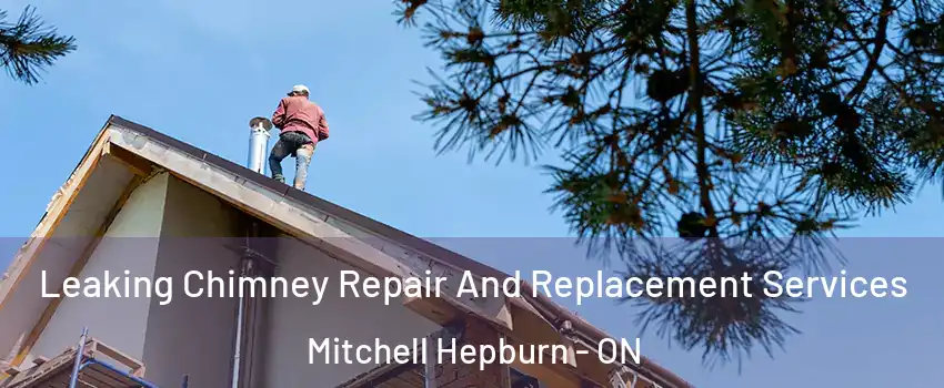  Leaking Chimney Repair And Replacement Services Mitchell Hepburn - ON