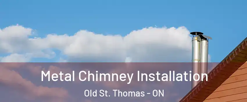  Metal Chimney Installation Old St. Thomas - ON