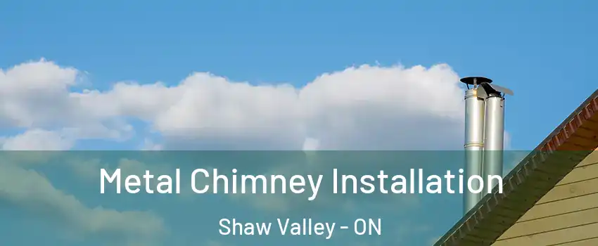 Metal Chimney Installation Shaw Valley - ON