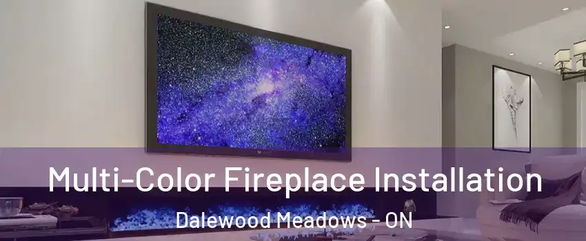  Multi-Color Fireplace Installation Dalewood Meadows - ON