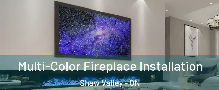  Multi-Color Fireplace Installation Shaw Valley - ON