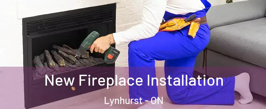  New Fireplace Installation Lynhurst - ON