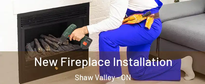  New Fireplace Installation Shaw Valley - ON