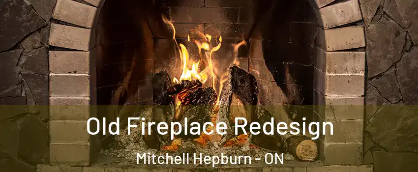  Old Fireplace Redesign Mitchell Hepburn - ON