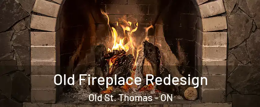  Old Fireplace Redesign Old St. Thomas - ON