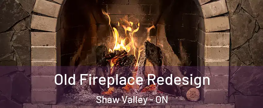  Old Fireplace Redesign Shaw Valley - ON
