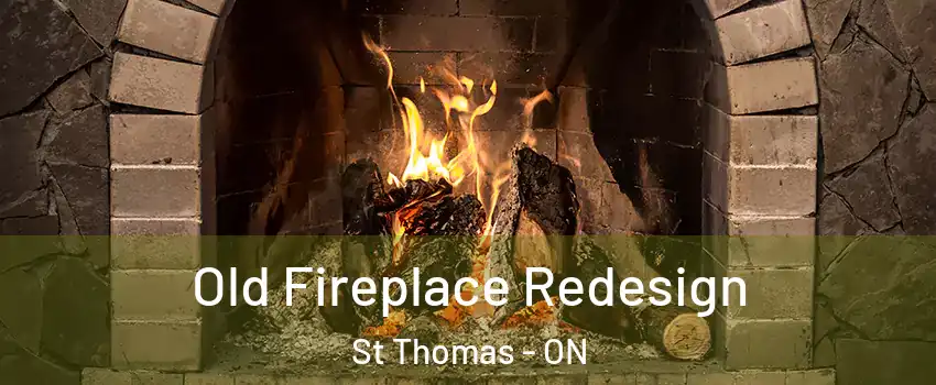  Old Fireplace Redesign St Thomas - ON