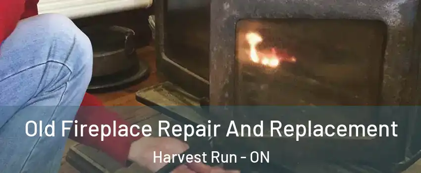  Old Fireplace Repair And Replacement Harvest Run - ON