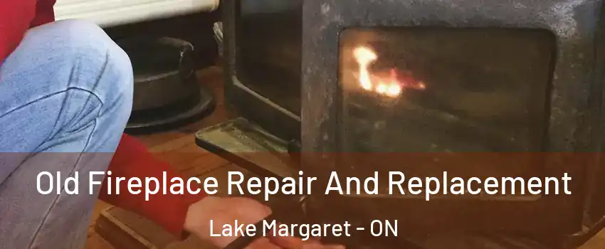  Old Fireplace Repair And Replacement Lake Margaret - ON