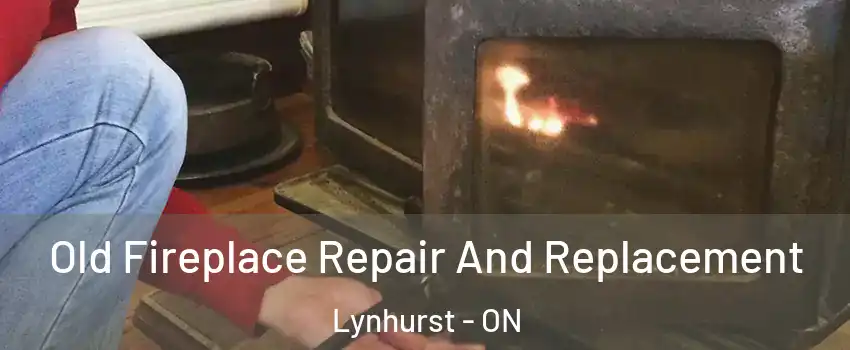  Old Fireplace Repair And Replacement Lynhurst - ON
