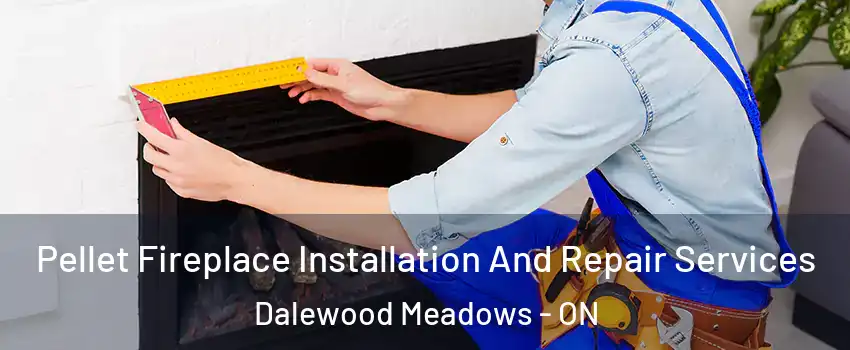  Pellet Fireplace Installation And Repair Services Dalewood Meadows - ON