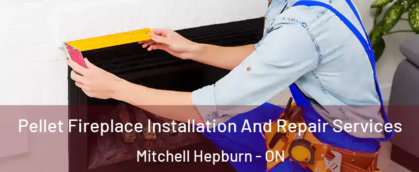  Pellet Fireplace Installation And Repair Services Mitchell Hepburn - ON