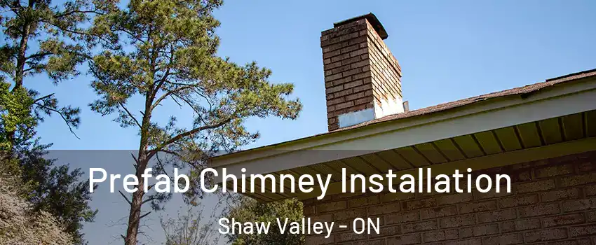  Prefab Chimney Installation Shaw Valley - ON