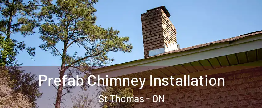  Prefab Chimney Installation St Thomas - ON