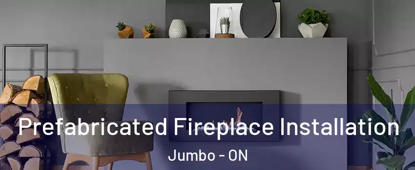  Prefabricated Fireplace Installation Jumbo - ON