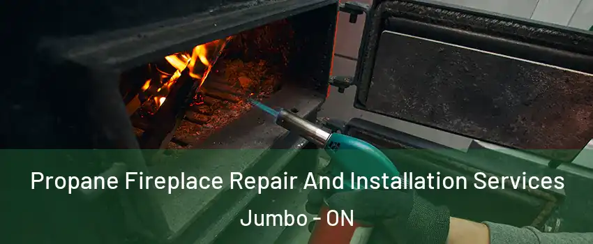  Propane Fireplace Repair And Installation Services Jumbo - ON