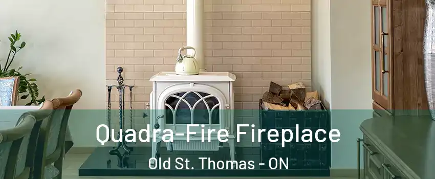  Quadra-Fire Fireplace Old St. Thomas - ON