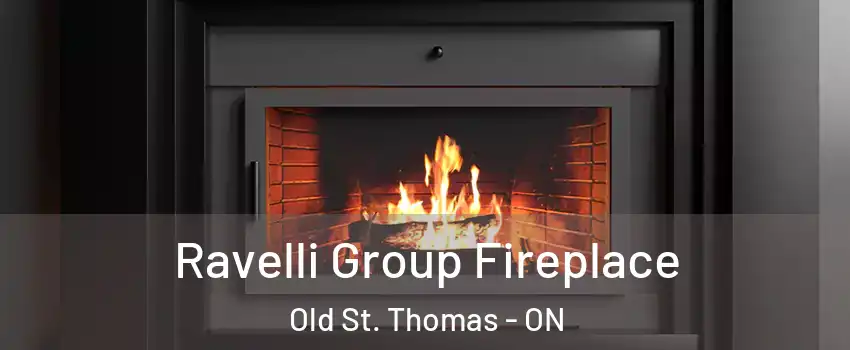  Ravelli Group Fireplace Old St. Thomas - ON