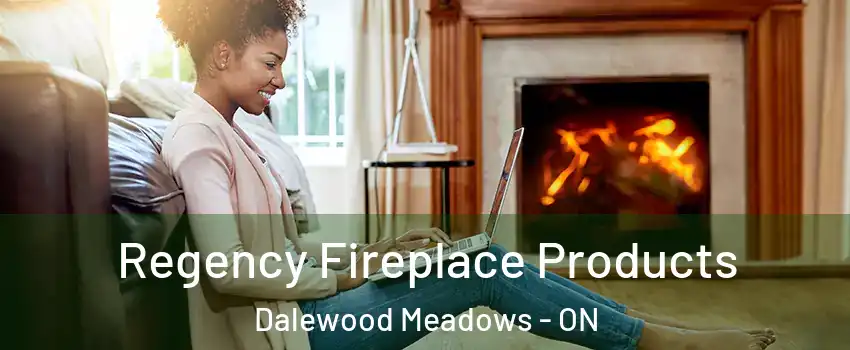  Regency Fireplace Products Dalewood Meadows - ON
