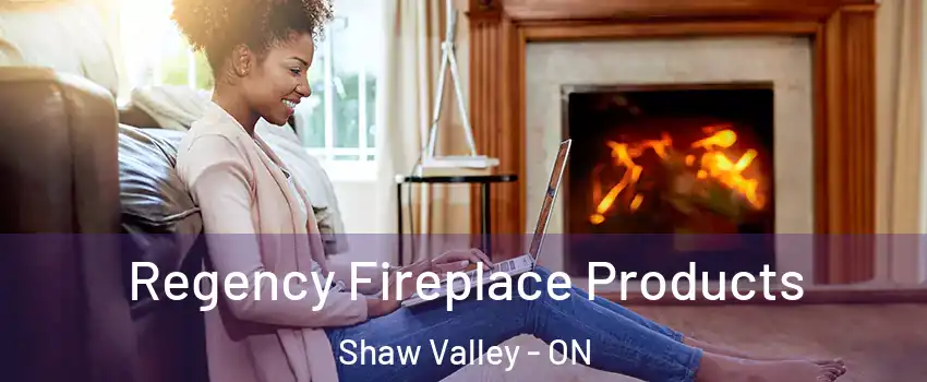  Regency Fireplace Products Shaw Valley - ON