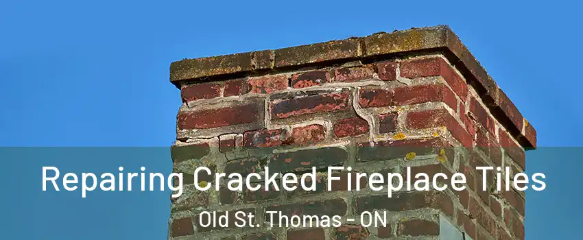  Repairing Cracked Fireplace Tiles Old St. Thomas - ON