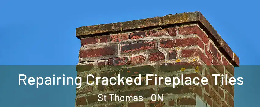  Repairing Cracked Fireplace Tiles St Thomas - ON
