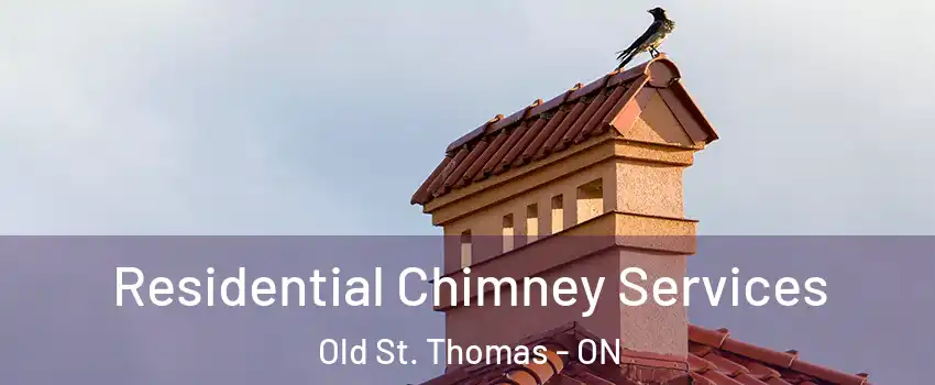  Residential Chimney Services Old St. Thomas - ON