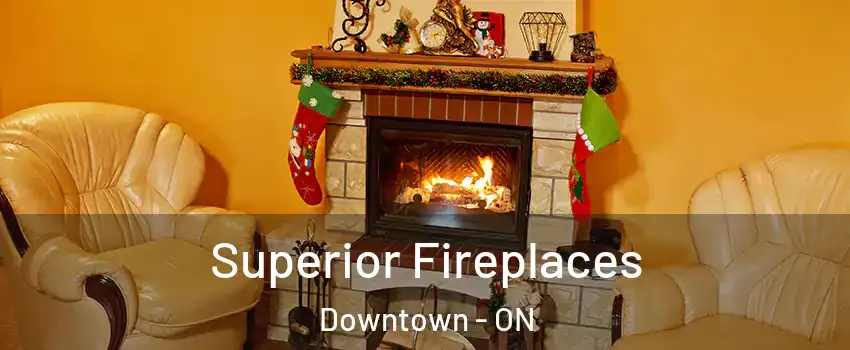  Superior Fireplaces Downtown - ON