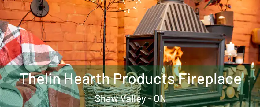 Thelin Hearth Products Fireplace Shaw Valley - ON