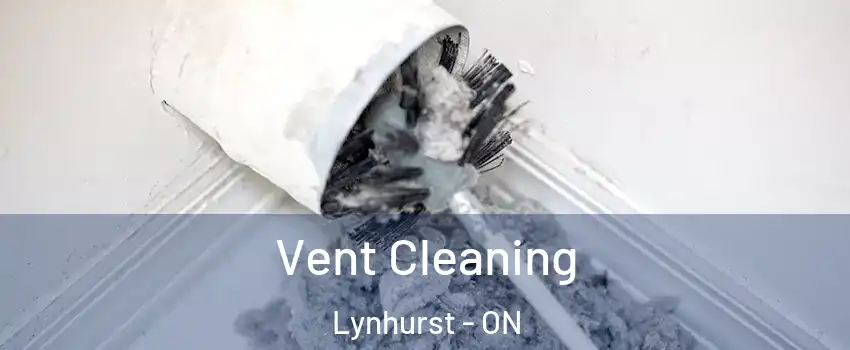  Vent Cleaning Lynhurst - ON