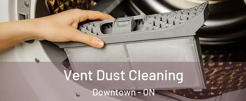  Vent Dust Cleaning Downtown - ON