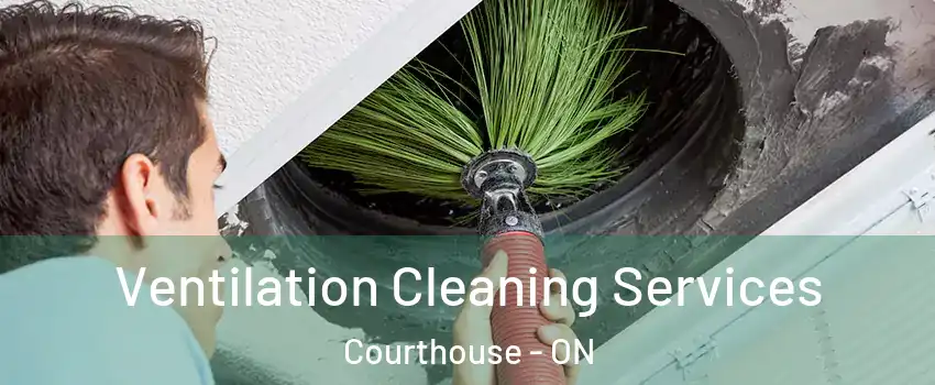  Ventilation Cleaning Services Courthouse - ON
