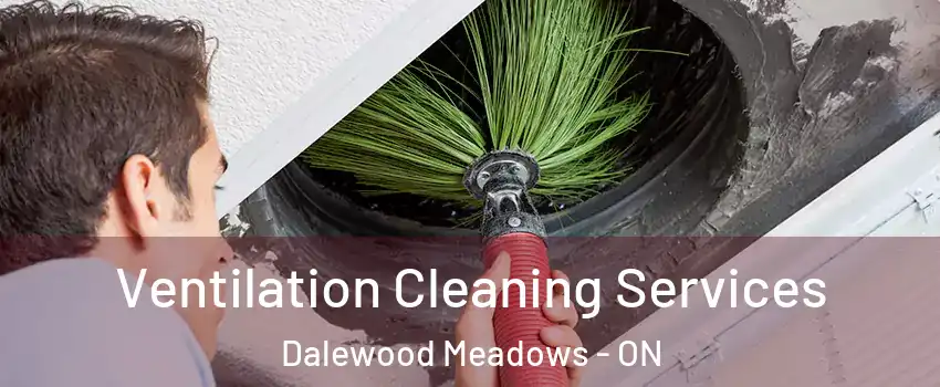  Ventilation Cleaning Services Dalewood Meadows - ON