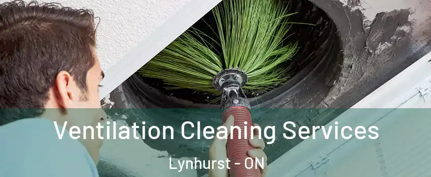  Ventilation Cleaning Services Lynhurst - ON